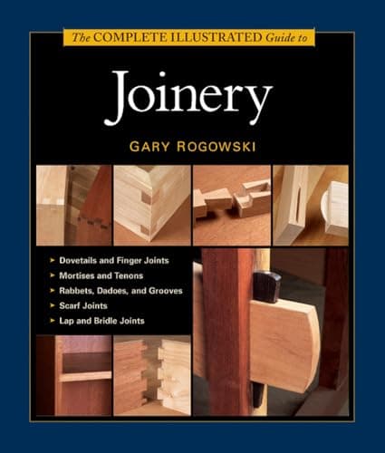 Gary Rogowski The Complete Illustrated Guide to Joinery